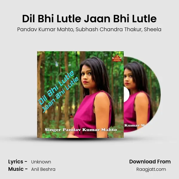 Dil Bhi Lutle Jaan Bhi Lutle mp3 song