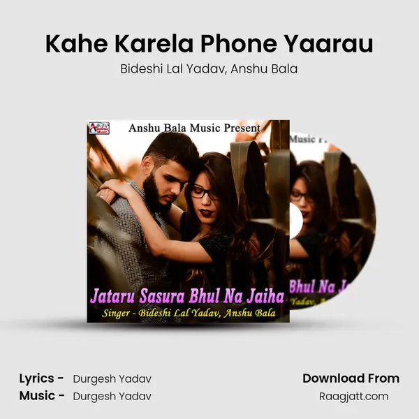 Kahe Karela Phone Yaarau mp3 song