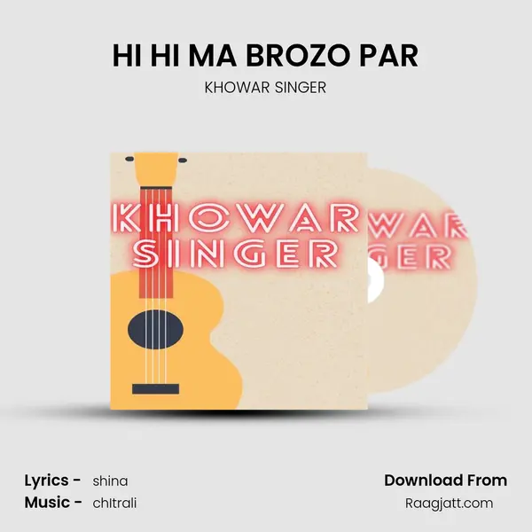 HI HI MA BROZO PAR - KHOWAR SINGER album cover 