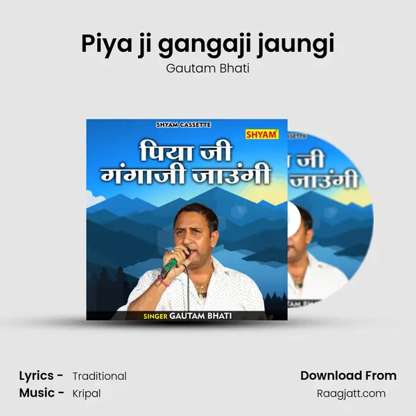 Piya ji gangaji jaungi mp3 song