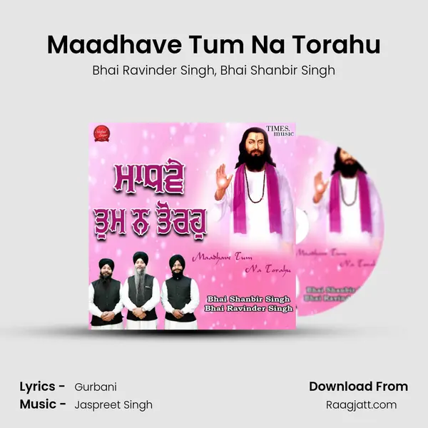 Maadhave Tum Na Torahu - Bhai Ravinder Singh album cover 