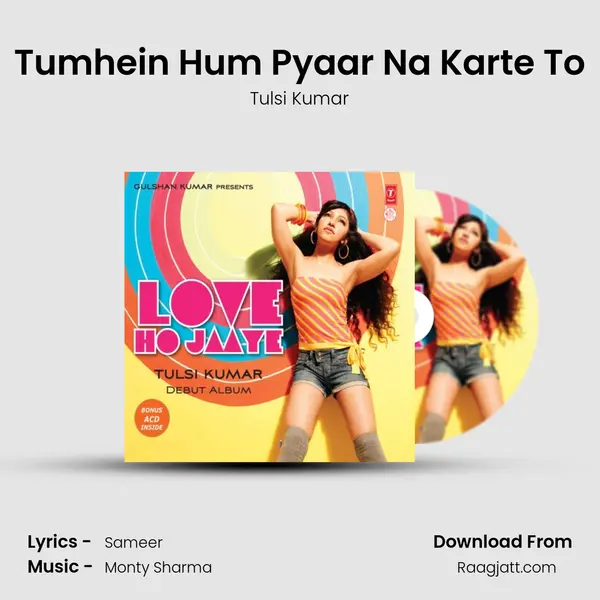 Tumhein Hum Pyaar Na Karte To mp3 song