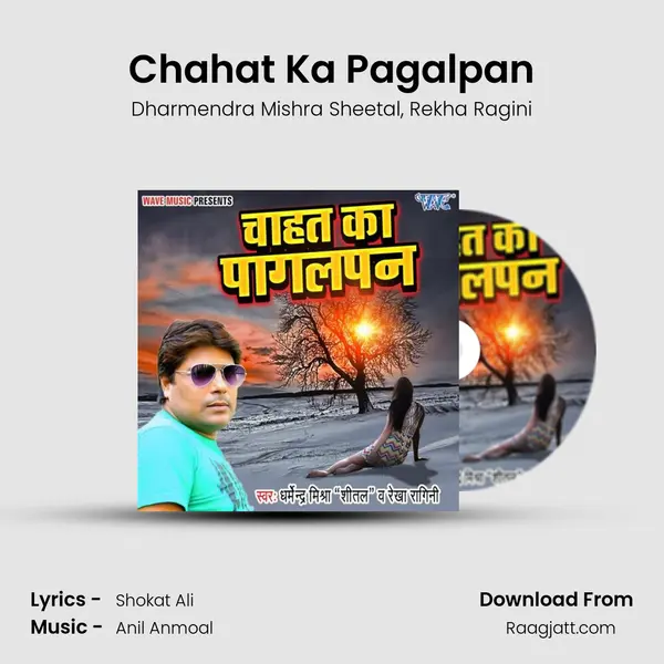 Chahat Ka Pagalpan - Dharmendra Mishra Sheetal album cover 