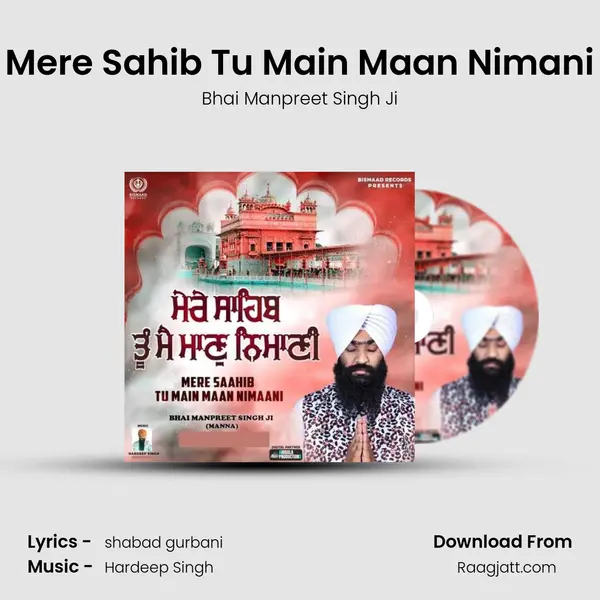 Mere Sahib Tu Main Maan Nimani - Bhai Manpreet Singh Ji album cover 