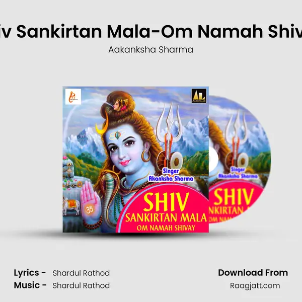 Shiv Sankirtan Mala-Om Namah Shivay - Aakanksha Sharma album cover 