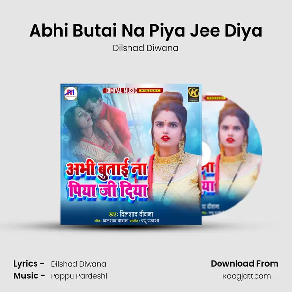 Abhi Butai Na Piya Jee Diya - Dilshad Diwana album cover 