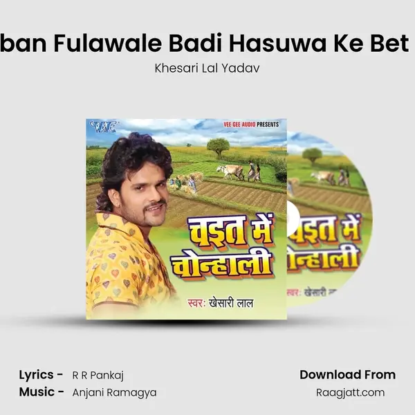 Joban Fulawale Badi Hasuwa Ke Bet Se - Khesari Lal Yadav mp3 song