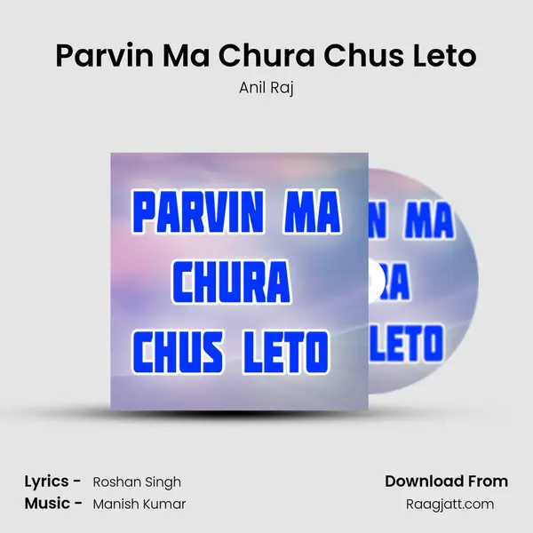 Parvin Ma Chura Chus Leto mp3 song