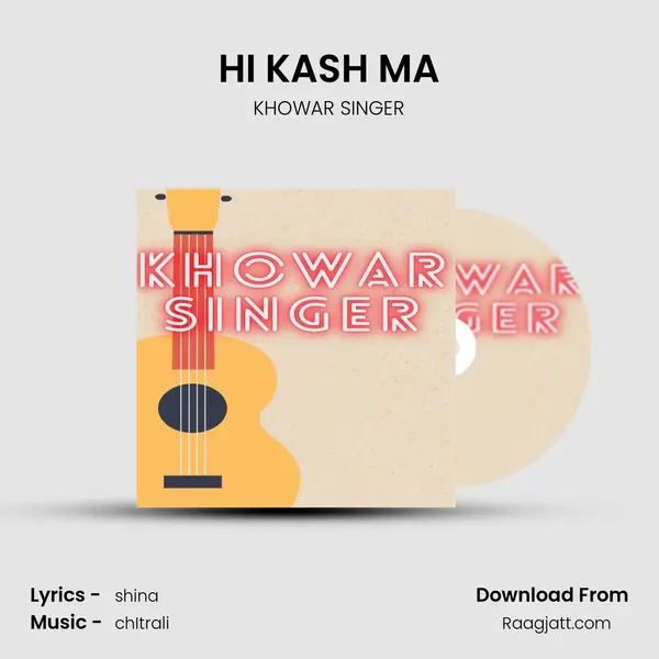 HI KASH MA - KHOWAR SINGER album cover 