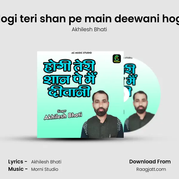 Hogi teri shan pe main deewani hogi - Akhilesh Bhati album cover 