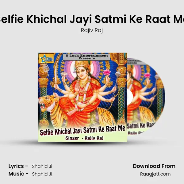 Selfie Khichal Jayi Satmi Ke Raat Me - Rajiv Raj album cover 