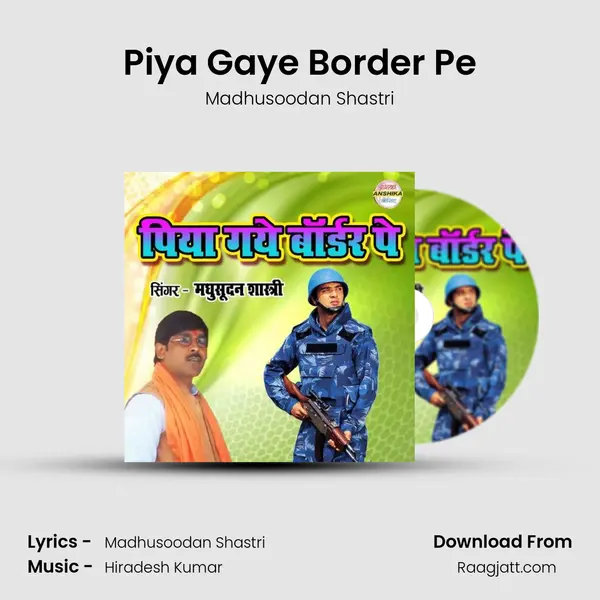 Piya Gaye Border Pe - Madhusoodan Shastri album cover 