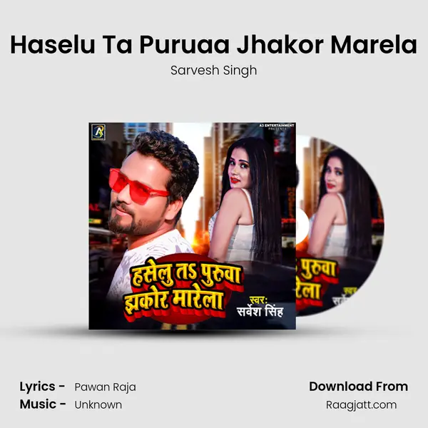 Haselu Ta Puruaa Jhakor Marela mp3 song