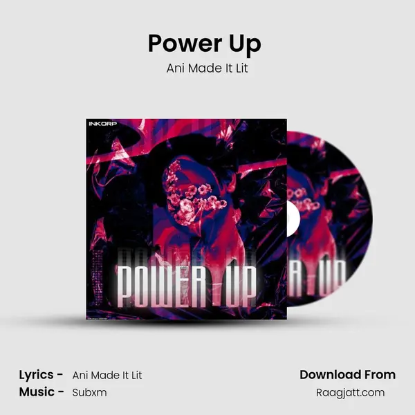 Power Up (Ft. Ani Made It Lit & Ace Assam) mp3 song