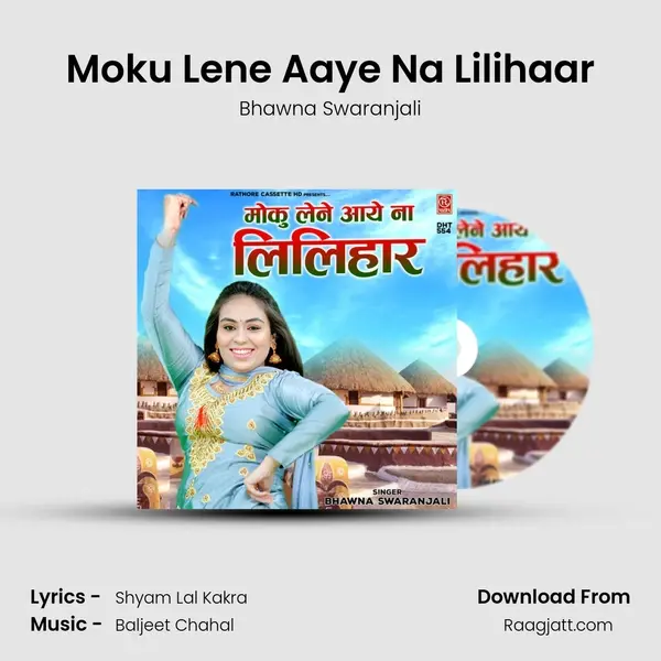 Moku Lene Aaye Na Lilihaar mp3 song