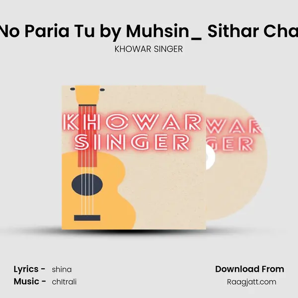 Hooraanan Muxara No Paria Tu by Muhsin_ Sithar Chairman Shaukat Meki - KHOWAR SINGER album cover 