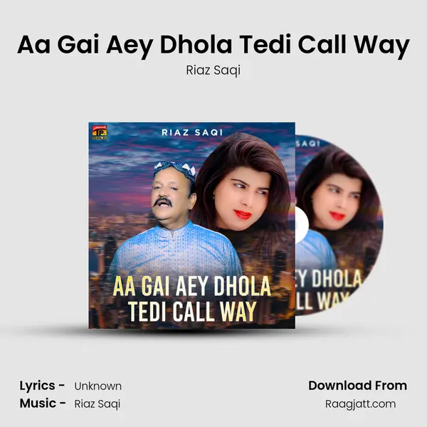 Aa Gai Aey Dhola Tedi Call Way mp3 song