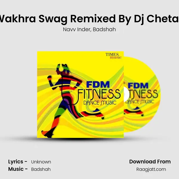 Wakhra Swag Remixed By Dj Chetas - Navv Inder mp3 song