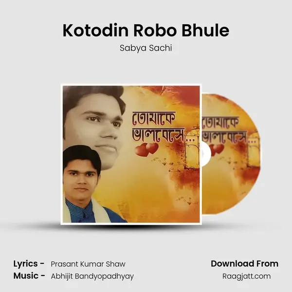 Kotodin Robo Bhule mp3 song