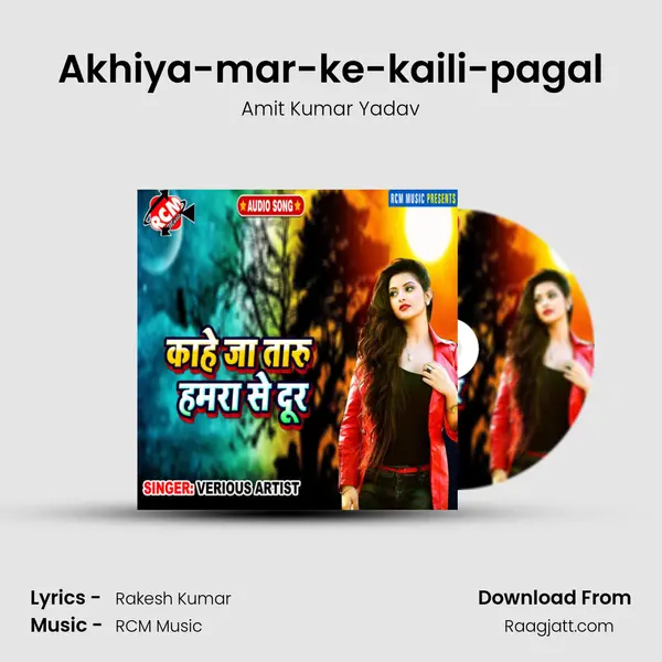 Akhiya-mar-ke-kaili-pagal mp3 song