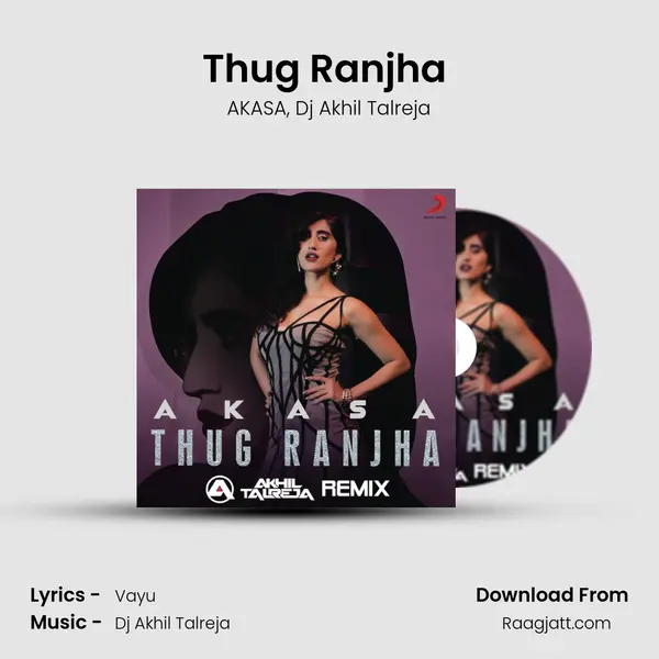 Thug Ranjha (DJ Akhil Talreja Remix) - AKASA album cover 