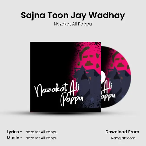 Sajna Toon Jay Wadhay - Nazakat Ali Pappu album cover 