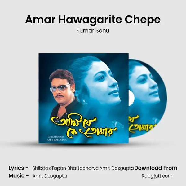 Amar Hawagarite Chepe - Kumar Sanu album cover 