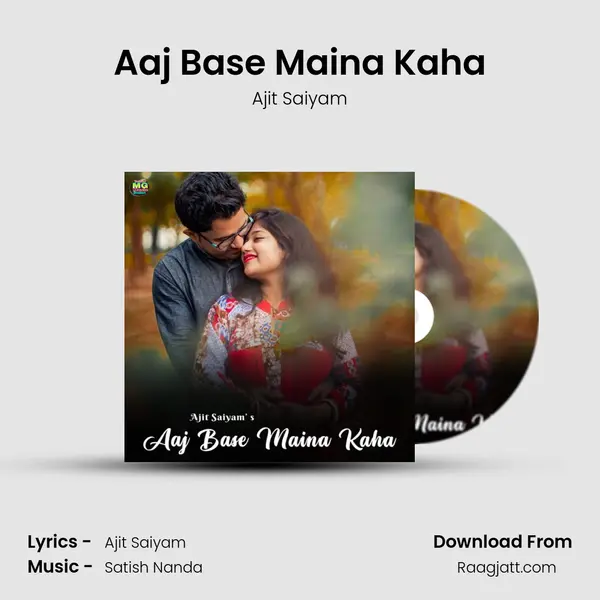 Aaj Base Maina Kaha - Ajit Saiyam mp3 song