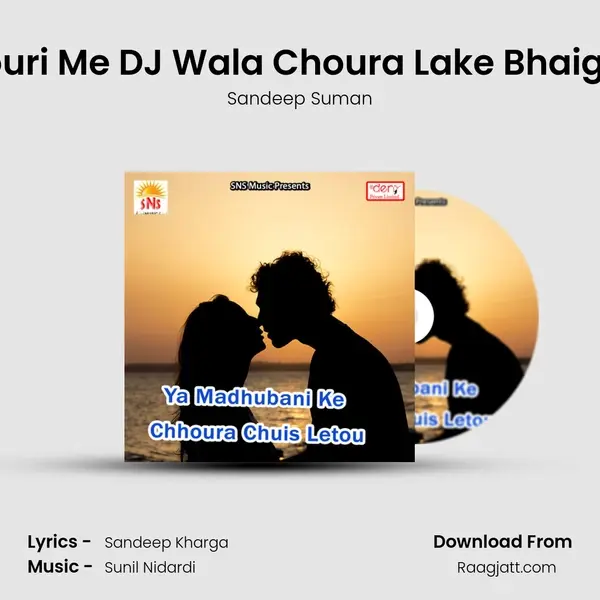 Chhouri Me DJ Wala Choura Lake Bhaig Gele - Sandeep Suman album cover 