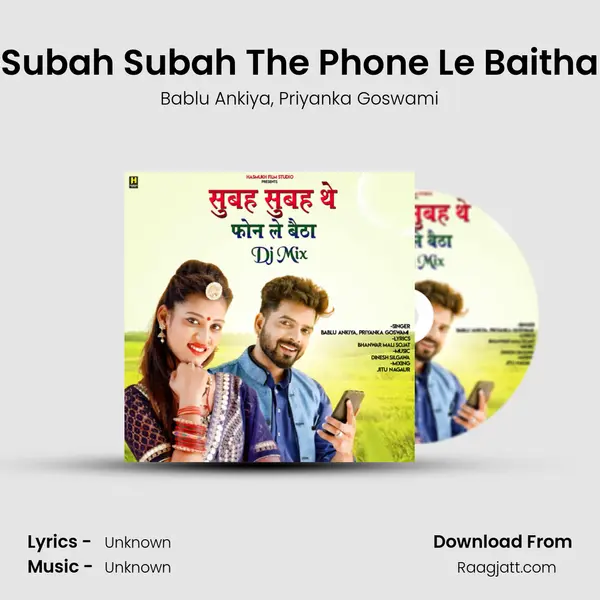 Subah Subah The Phone Le Baitha mp3 song