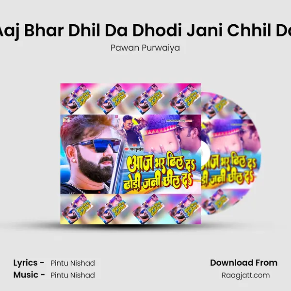 Aaj Bhar Dhil Da Dhodi Jani Chhil Da - Pawan Purwaiya mp3 song