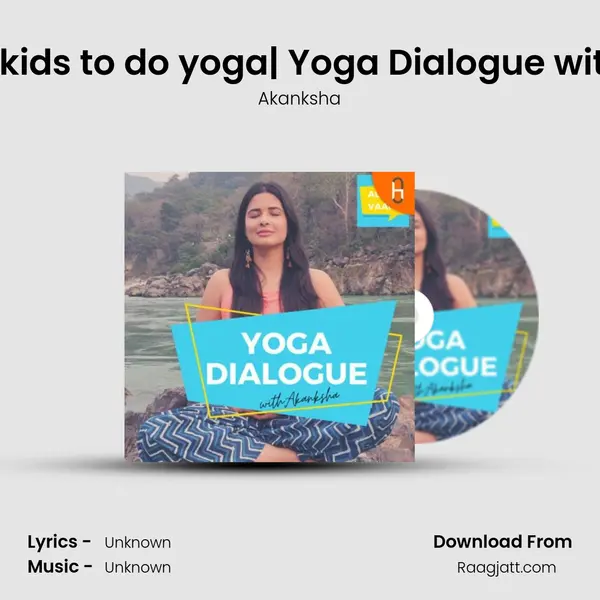 How to engage kids to do yoga| Yoga Dialogue with Veenu Rajput mp3 song