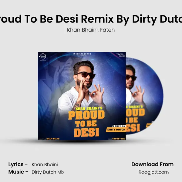 Proud To Be Desi Remix By Dirty Dutch - Khan Bhaini album cover 