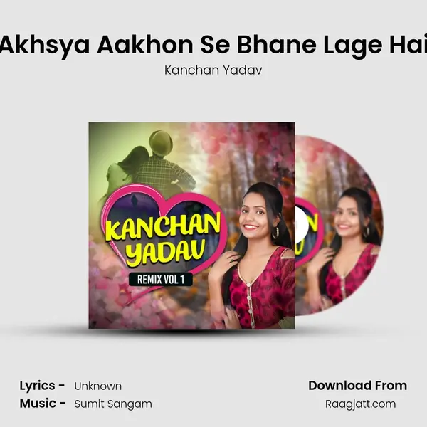 Akhsya Aakhon Se Bhane Lage Hai mp3 song