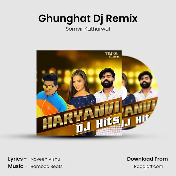 Ghunghat Dj Remix - Somvir Kathurwal album cover 