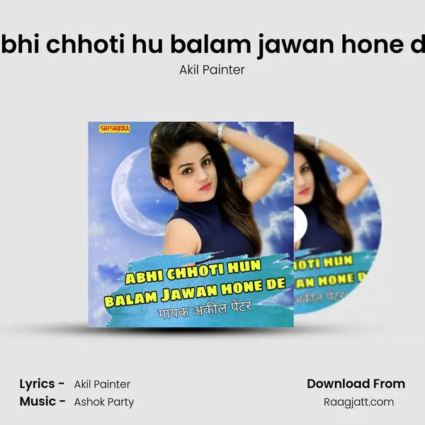 Abhi chhoti hu balam jawan hone de mp3 song