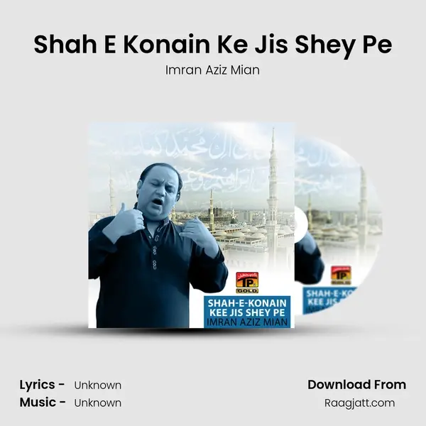 Shah E Konain Ke Jis Shey Pe mp3 song