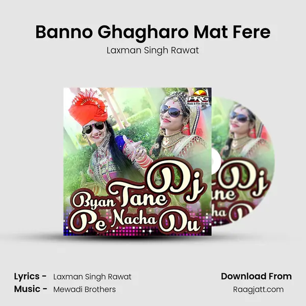 Banno Ghagharo Mat Fere mp3 song