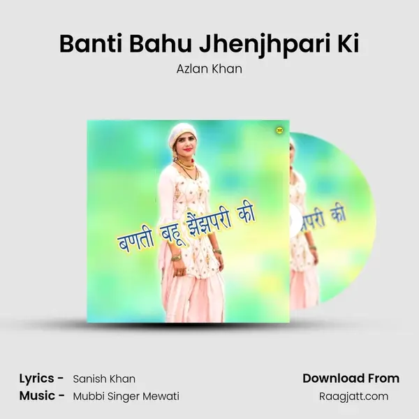 Banti Bahu Jhenjhpari Ki - Azlan Khan album cover 