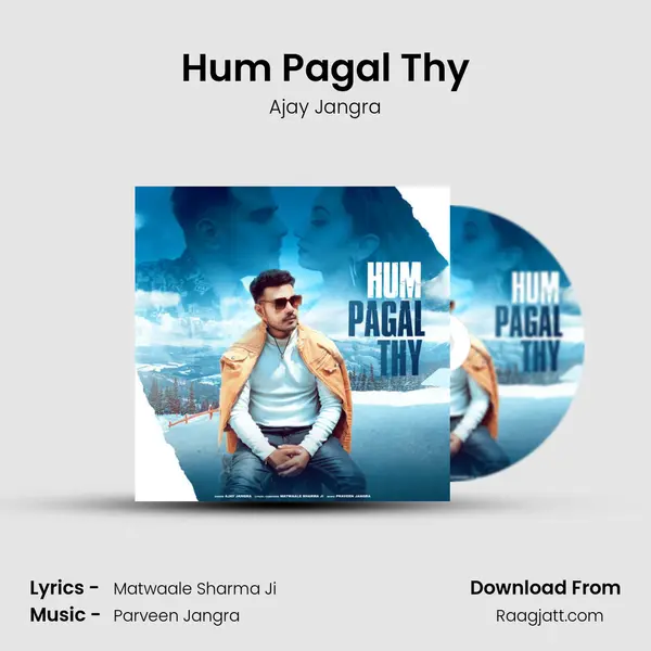 Hum Pagal Thy - Ajay Jangra album cover 