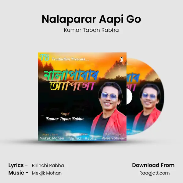 Nalaparar Aapi Go - Kumar Tapan Rabha mp3 song