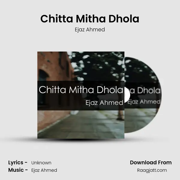 Chitta Mitha Dhola - Ejaz Ahmed album cover 