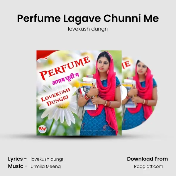 Perfume Lagave Chunni Me - lovekush dungri mp3 song