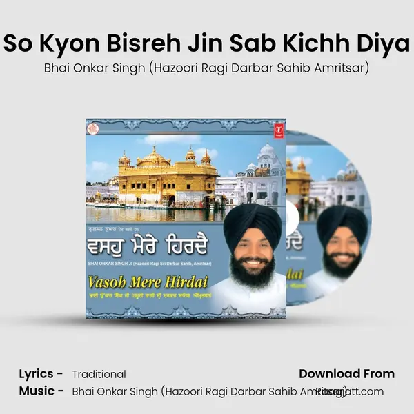 So Kyon Bisreh Jin Sab Kichh Diya - Bhai Onkar Singh (Hazoori Ragi Darbar Sahib Amritsar) album cover 