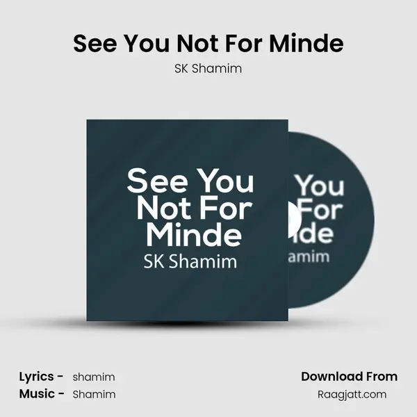 See You Not For Minde - SK Shamim album cover 