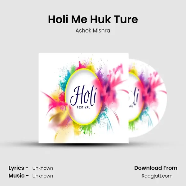 Holi Me Huk Ture - Ashok Mishra album cover 