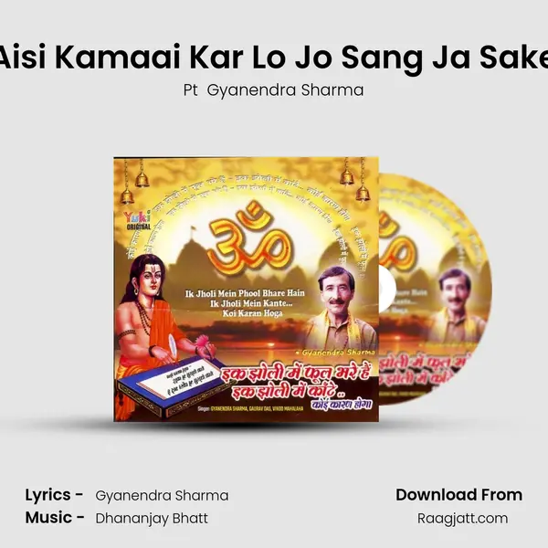 Aisi Kamaai Kar Lo Jo Sang Ja Sake - Pt  Gyanendra Sharma mp3 song