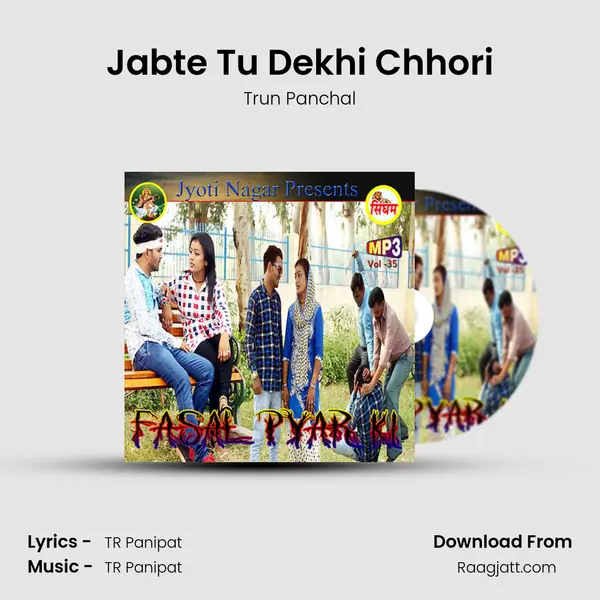 Jabte Tu Dekhi Chhori - Trun Panchal album cover 