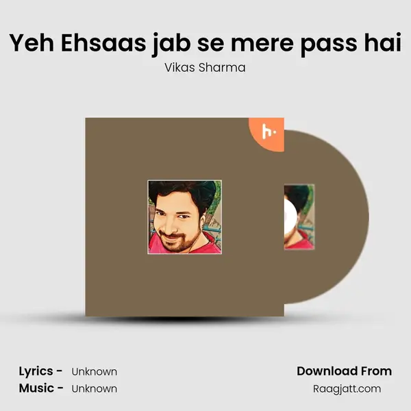 Yeh Ehsaas jab se mere pass hai - Vikas Sharma album cover 