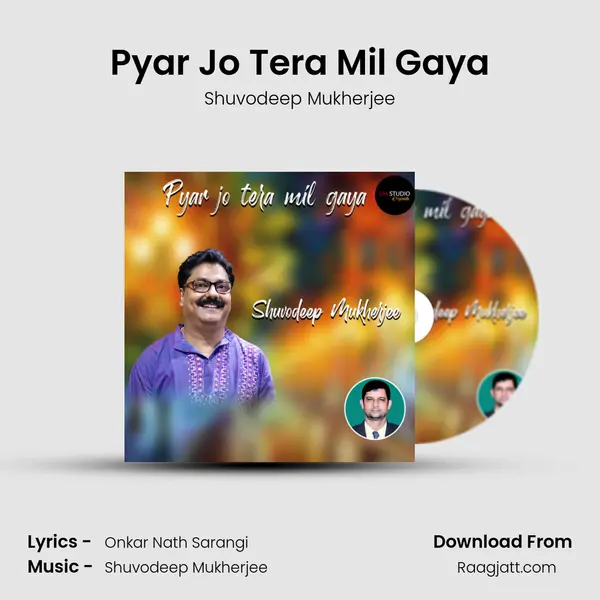 Pyar Jo Tera Mil Gaya - Shuvodeep Mukherjee album cover 